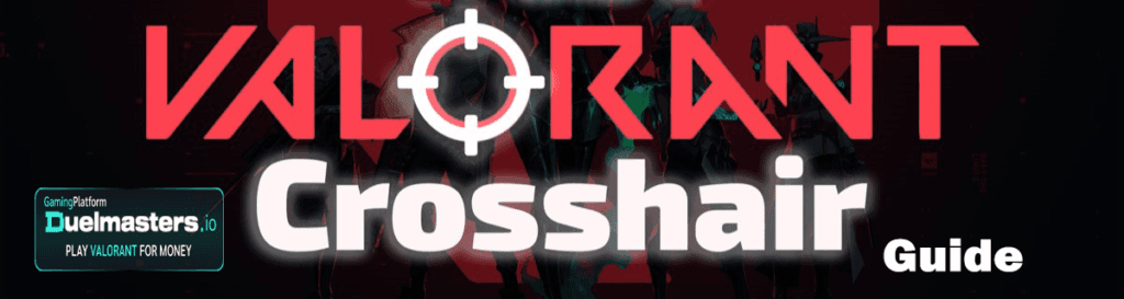 Valorant Crosshairs Guide